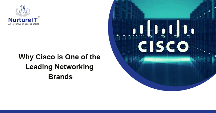 Why Cisco is One of the Leading Networking Brands
