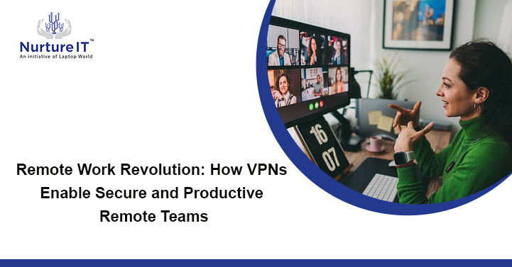 Remote Work Revolution: How VPNs Secure Productive Remote Teams