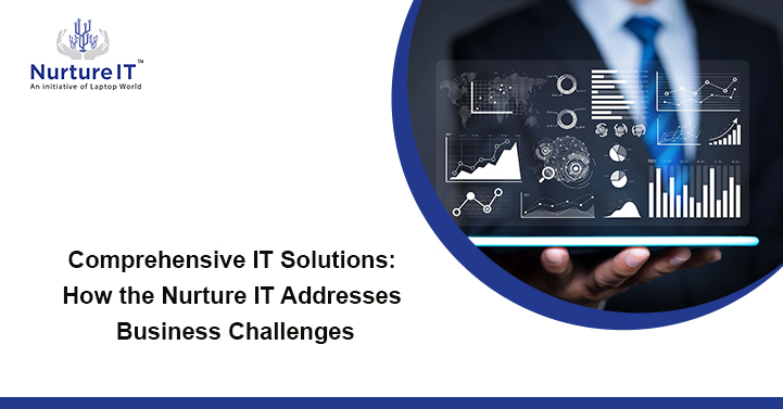 Comprehensive IT Solutions: How Nurture IT Addresses Business Challenges