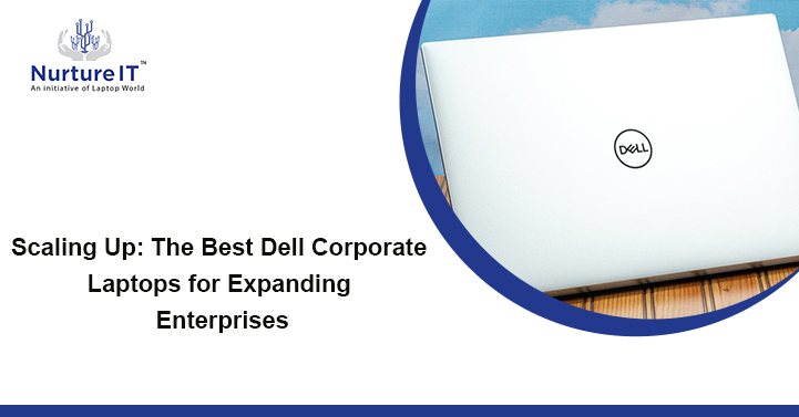 Explore the Top Dell Laptops for Expanding Enterprises.