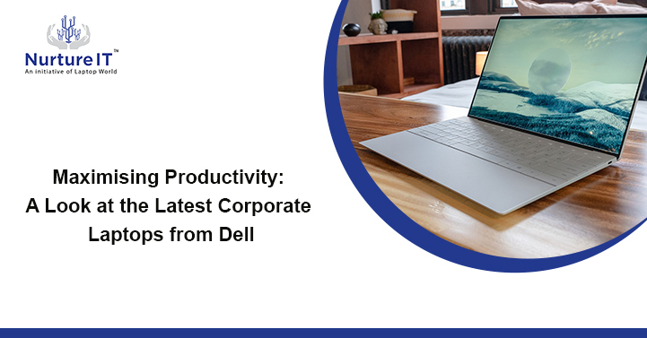 Maximising Productivity: A Look at the Latest Corporate Laptops from Dell