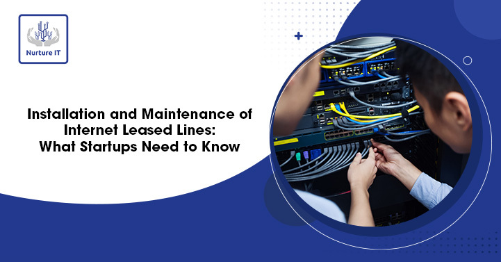 Installation and Maintenance of Internet Leased Lines: What Startups Need to Know