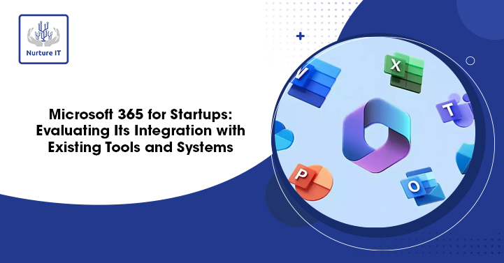 Microsoft 365 for Startups: Evaluating Its Integration with Existing Tools and Systems
