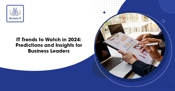 IT Trends to Watch in 2024: Predictions and Insights for Business Leaders