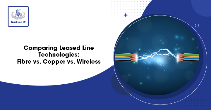 Comparing Leased Line Technologies: Fibre vs. Copper vs. Wireless