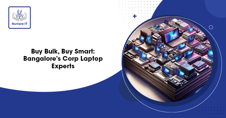 Buy Baulk, Buy Smart: Corporate Laptop Experts in Bangalore